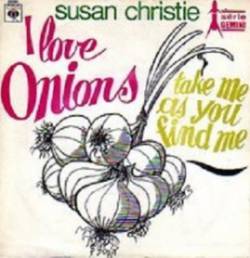 Susan Christie : I Love Onions - Take Me As You Find Me